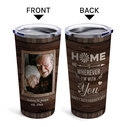 Home Is Wherever I'm With You - Personalized 80 Year Anniversary gift For Parents, Husband or Wife - Custom Tumbler - MyMindfulGifts