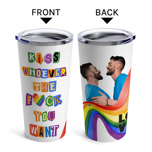 Kiss Whoever You Want - Personalized  gift For LGBT - Custom Tumbler - MyMindfulGifts