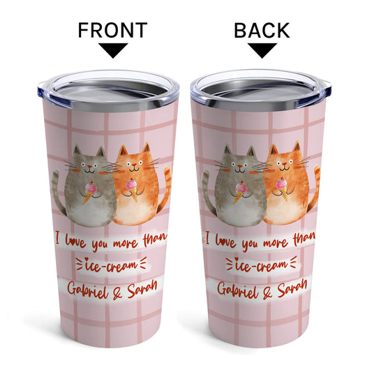 I Love You More Than Ice Cream - Personalized  gift For Him or Her - Custom Tumbler - MyMindfulGifts