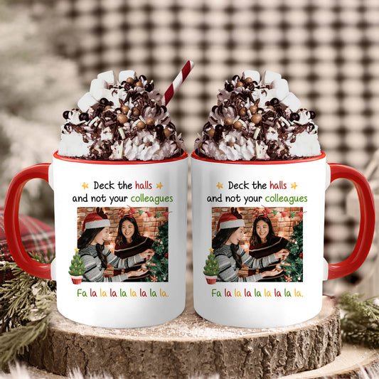 Deck The Halls, Not Your Colleagues - Personalized Christmas gift For Coworkers - Custom Accent Mug - MyMindfulGifts