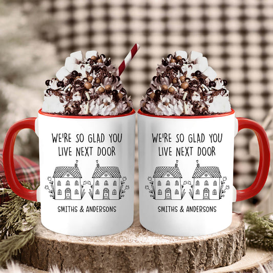 We're So Glad You Live Next Door - Personalized Birthday or Christmas gift For Neighbor - Custom Accent Mug - MyMindfulGifts