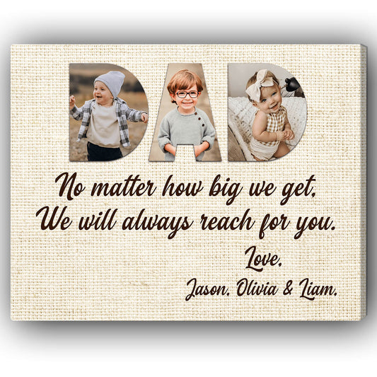 Dad, no matter how big we get - Personalized Father's Day or Birthday gift for Dad - Custom Canvas Print - MyMindfulGifts