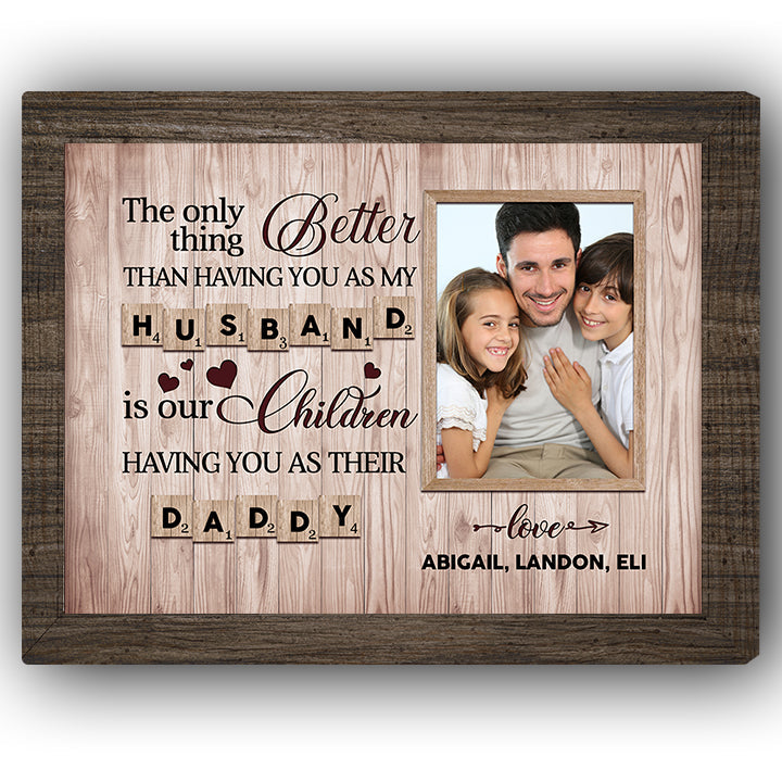 The only thing better than having you as my husband  - Personalized Father's Day or Birthday gift for Dad - Custom Canvas Print - MyMindfulGifts