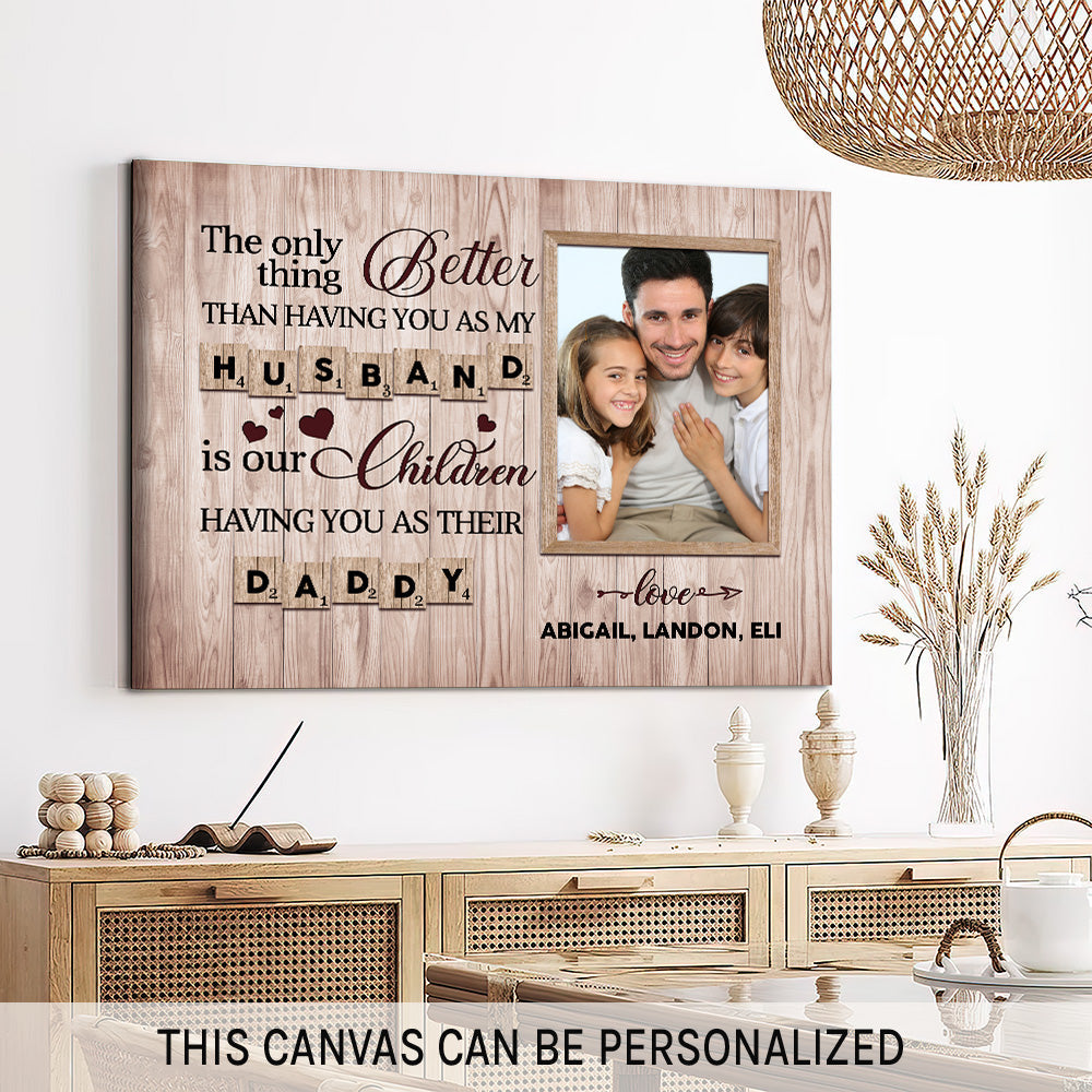 The only thing better than having you as my husband  - Personalized Father's Day or Birthday gift for Dad - Custom Canvas Print - MyMindfulGifts