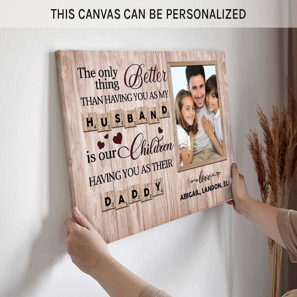 The only thing better than having you as my husband  - Personalized Father's Day or Birthday gift for Dad - Custom Canvas Print - MyMindfulGifts