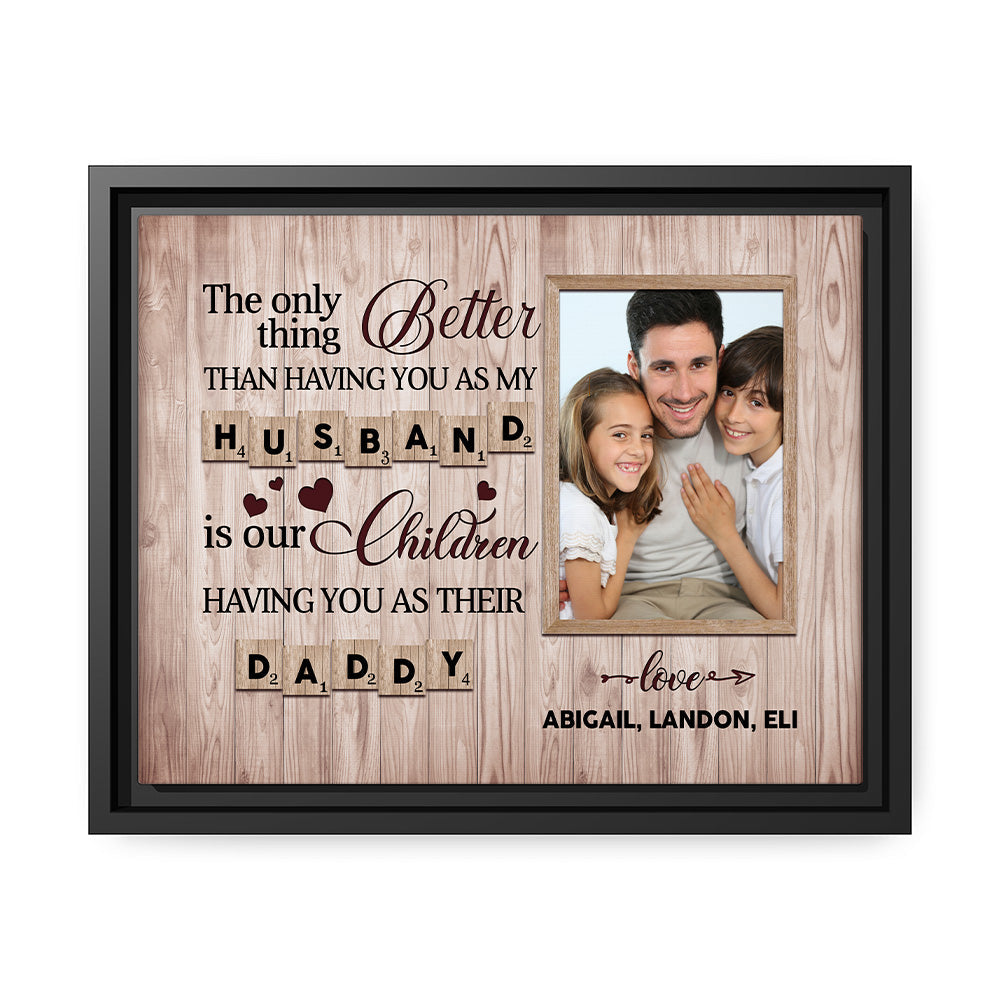 The only thing better than having you as my husband  - Personalized Father's Day or Birthday gift for Dad - Custom Canvas Print - MyMindfulGifts
