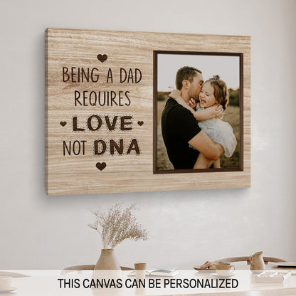 Being A Dad Requires Love, Not DNA - Personalized Father's Day, Birthday or Christmas gift for Step Dad - Custom Canvas Print - MyMindfulGifts