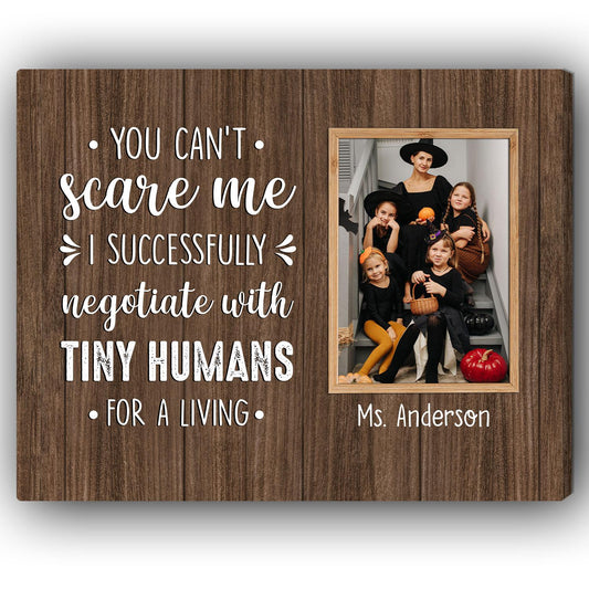 You Don't Scare Me I Successfully Negotiate With Tiny Humans For A Living - Personalized Halloween gift for Teacher - Custom Canvas Print - MyMindfulGifts