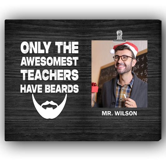 The Best Teachers Have Beards - Personalized Teacher's Day, Birthday or Christmas gift For Male Teacher - Custom Canvas Print - MyMindfulGifts