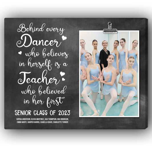 Behind Every Dancer Who Believe In Herself - Personalized Teacher's Day, Birthday or Christmas gift For Dance Teacher - Custom Canvas Print - MyMindfulGifts