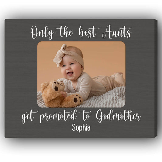Only The Best Aunts Get Promoted To Godmother - Personalized Birthday or Christmas gift For Aunt or Godmother - Custom Canvas Print - MyMindfulGifts