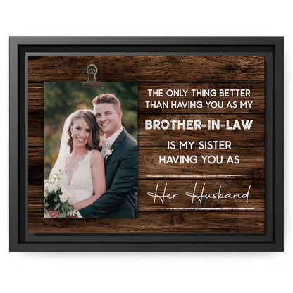 The Only Thing BetterThan Having You As My Brother In Law - Personalized Birthday or Christmas gift For Brother In Law - Custom Canvas Print - MyMindfulGifts