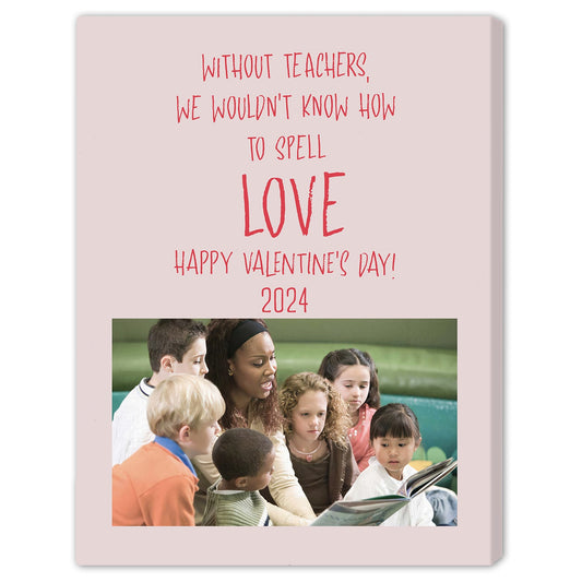 Without Teachers, We Wouldn't Kknow How To Spell Love - Personalized Valentine's Day gift For Teacher - Custom Canvas Print - MyMindfulGifts