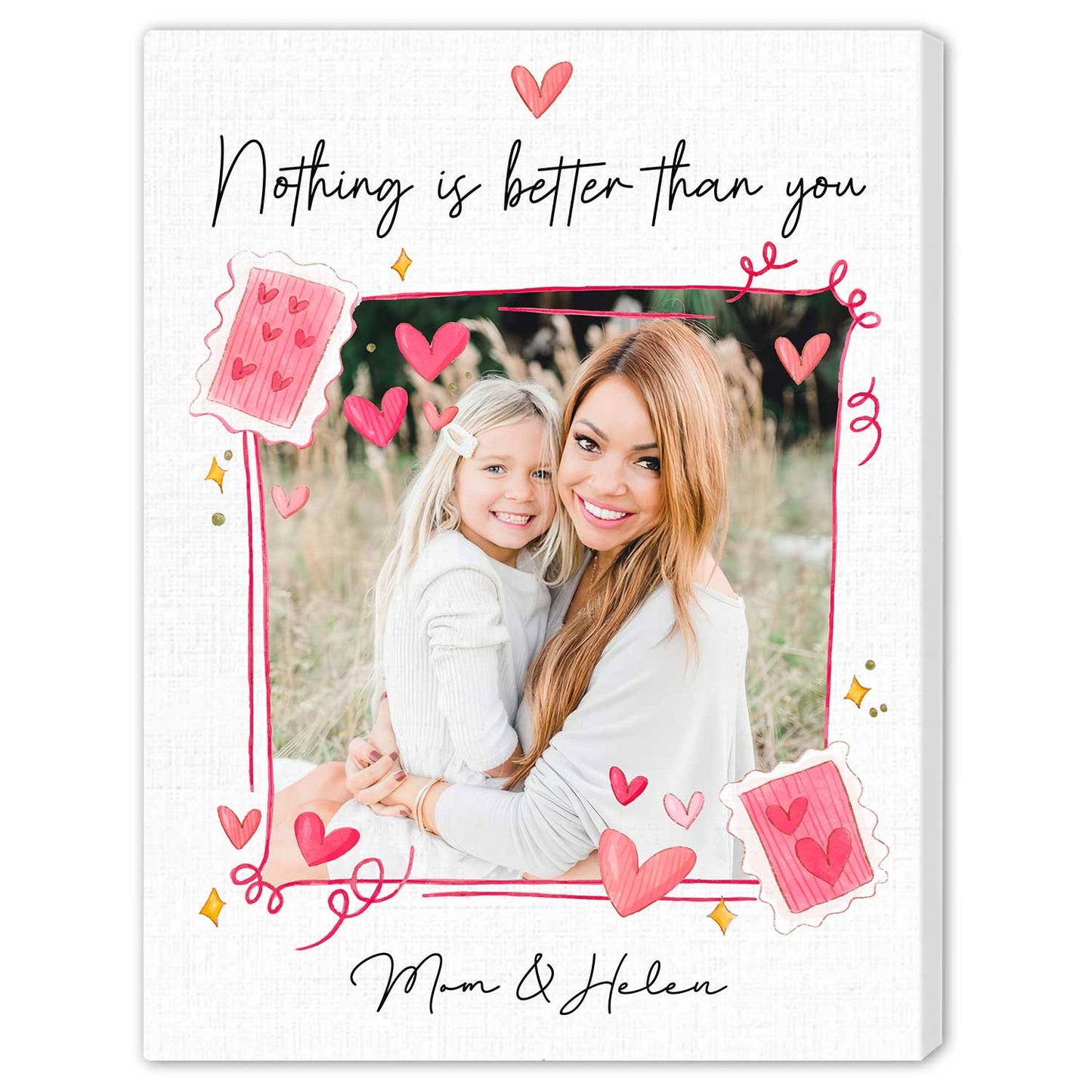Nothing Is Better Than You - Personalized Mother's Day, Valentine's Day, Birthday or Christmas gift For Mom or Daughter - Custom Canvas Print - MyMindfulGifts