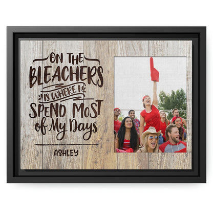 On The Bleachers Is Where I Spend Most Of My Days - Personalized  gift For Sports Mom - Custom Canvas Print - MyMindfulGifts