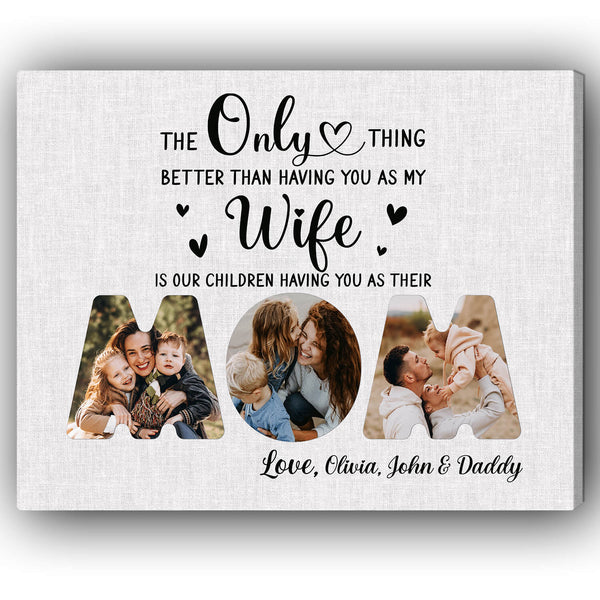 The only thing better than having you for my Wife is our children having you for popular their Mommy Rustic Sign Frame Wife Mom gift kids & wife