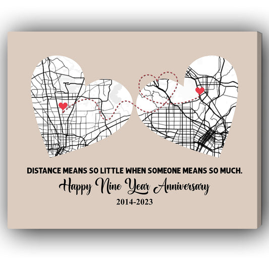 Nine Year Anniversary Distance Means So Little Map - Personalized 9 Year Anniversary gift for Long Distance Boyfriend or Girlfriend - Custom Canvas Print - MyMindfulGifts
