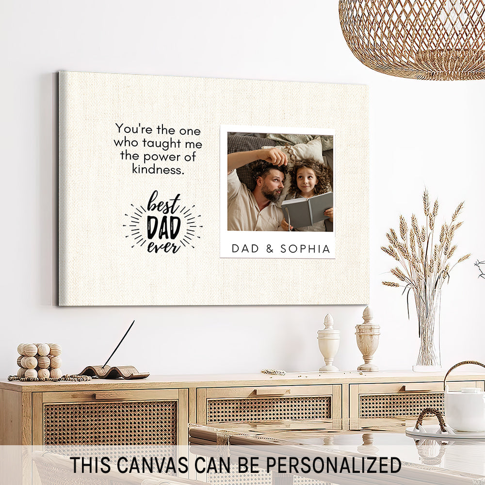 You're The One Who Taught Me The Power Of Kindness - Personalized Father's Day or Birthday gift for Dad - Custom Canvas Print - MyMindfulGifts