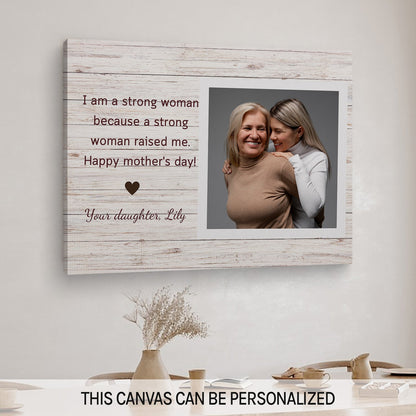 Personalized Mother's Day gift for Mom - I Am A Strong Woman Because A Strong Woman Raised Me - custom Canvas Print - MyMindfulGifts