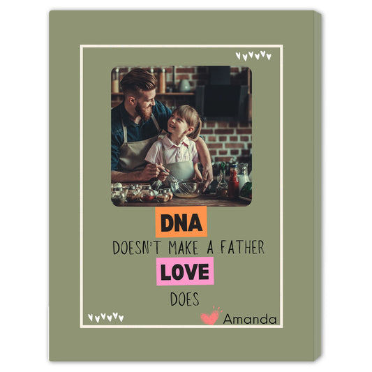 DNA Doesn’t Make a Father Love Does - Personalized Father's Day, Birthday gift for Dad - Custom Canvas Print - MyMindfulGifts