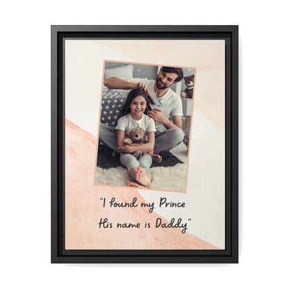 I found my prince, his name is Daddy - Personalized Father's Day or Birthday gift for Dad from Daughter - Custom Canvas Print - MyMindfulGifts