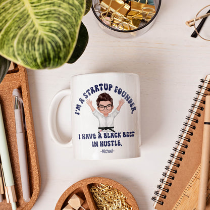 I'm a startup founder, I have a black belt in hustle - Personalized Birthday gift for Software Engineer - Custom Mug - MyMindfulGifts