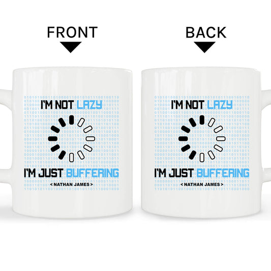 I'm not lazy, I'm just buffering. - Personalized All occasions gift for Software Engineer - Custom Mug - MyMindfulGifts