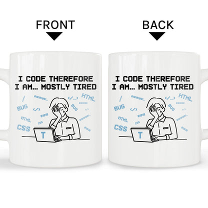 I code therefore I am... mostly tired. - Personalized Birthday gift for Software Engineer - Custom Mug - MyMindfulGifts