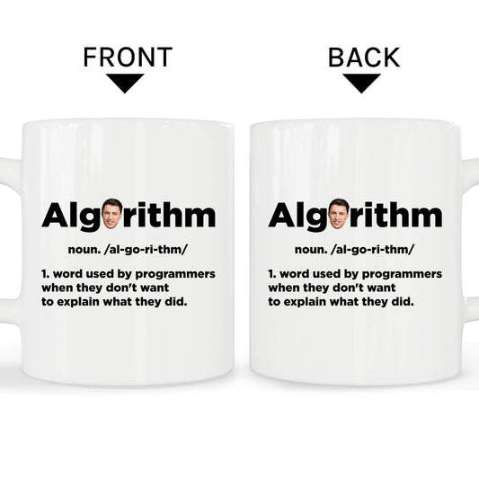 Algorithm: noun. /al-go-ri-thm/ 1. word used by programmers when they don't want to explain what they did. - Personalized Birthday gift for Software Engineer - Custom Mug - MyMindfulGifts