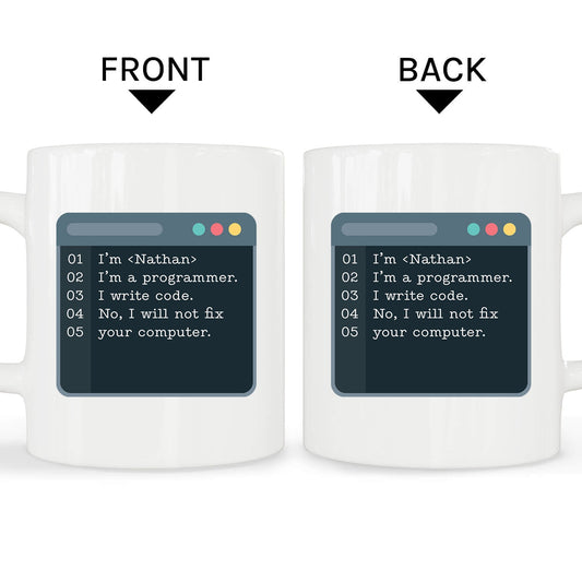 I'm... I'm a programmer. I write code. No, I will not fix your computer - Personalized Birthday gift for Software Engineer - Custom Mug - MyMindfulGifts