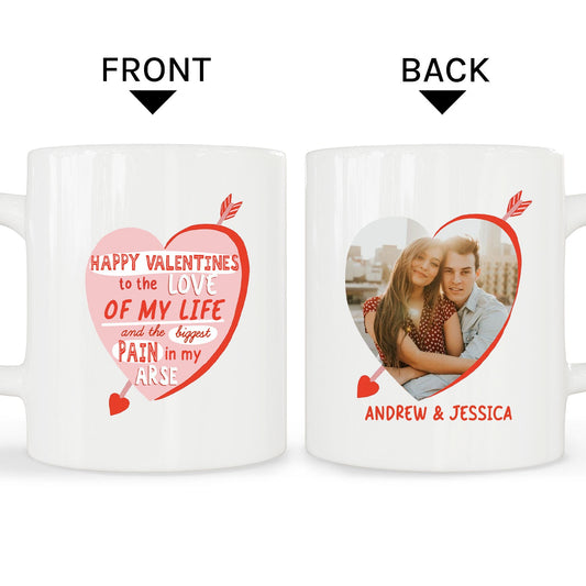 The Love Of My Life And The Pain In My Arse - Personalized Valentine's Day gift For Boyfriend or Girlfriend - Custom Mug - MyMindfulGifts