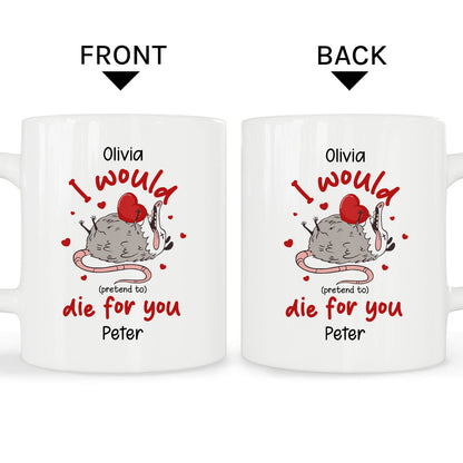 I Would (Pretend To) Die For You - Personalized Valentine's Day gift For Boyfriend or Girlfriend - Custom Mug - MyMindfulGifts