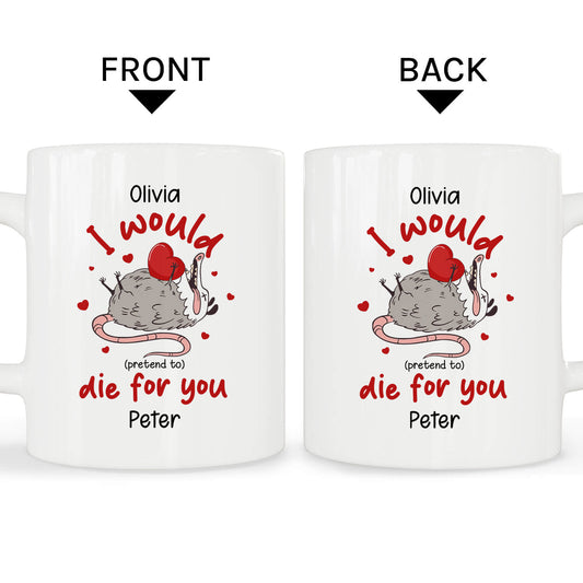 I Would (Pretend To) Die For You - Personalized Valentine's Day gift For Boyfriend or Girlfriend - Custom Mug - MyMindfulGifts