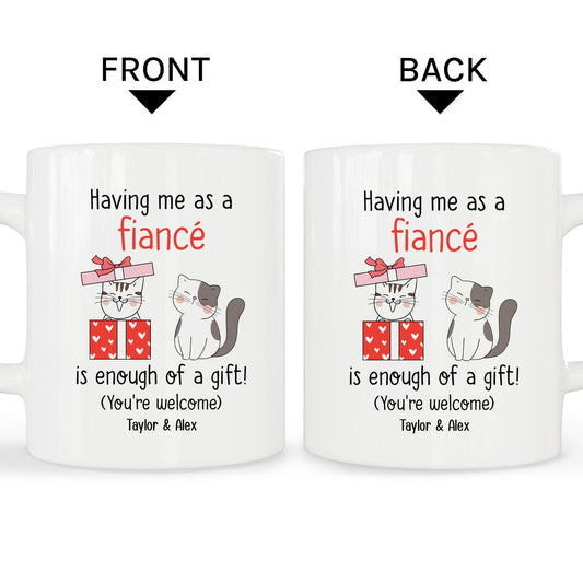 Having Me As A Fiance Is Enough A Gift - Personalized Birthday gift For Fiance - Custom Mug - MyMindfulGifts