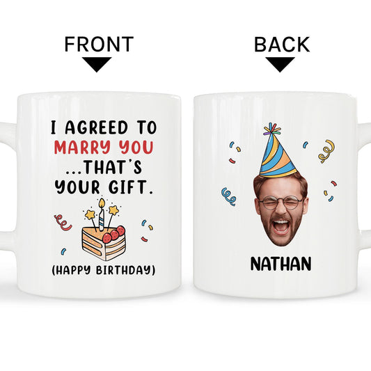 I Agreed To Marry You ... That's Your Gift - Personalized Birthday gift For Fiance - Custom Mug - MyMindfulGifts