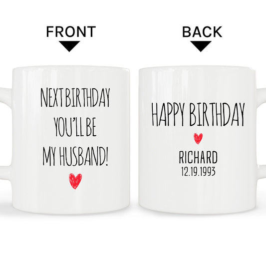 Next Birthday You'll Be My Husband - Personalized Birthday gift For Fiance Male - Custom Mug - MyMindfulGifts