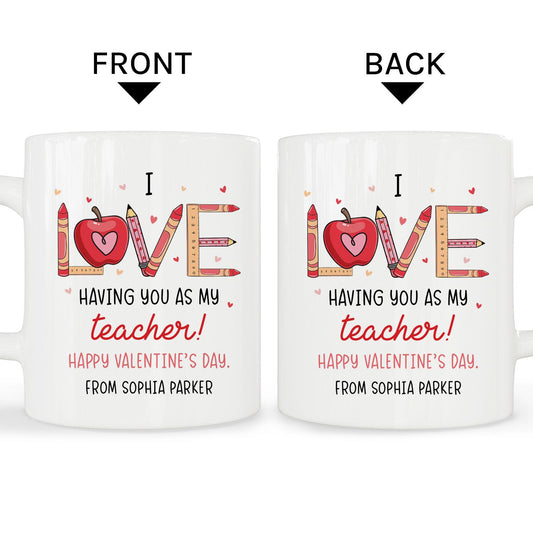 I Love Having You As My Teacher - Personalized Valentine's Day gift For Teacher - Custom Mug - MyMindfulGifts