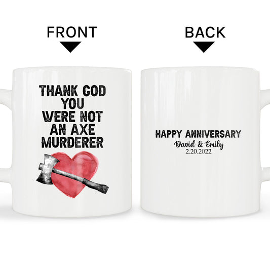 Thank God You Were Not An Axe Murderer - Personalized Anniversary or Valentine's Day gift for Online Dating Couple or for Blind Date Couple - Custom Mug - MyMindfulGifts
