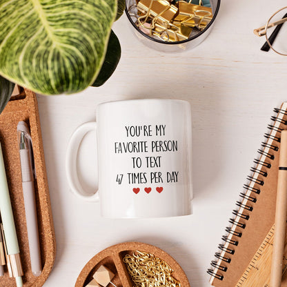 You're My Favorite Person To Text - Personalized Anniversary or Valentine's Day gift for Long Distance or Online Dating Boyfriend or Girlfriend - Custom Mug - MyMindfulGifts
