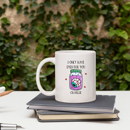 I Only Have Eyes For You - Personalized Anniversary or Halloween gift for Boyfriend or Girlfriend - Custom Mug - MyMindfulGifts