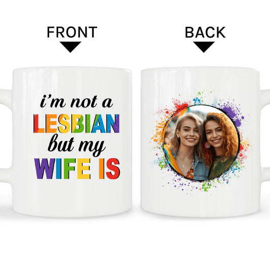I'm Not A Lesbian But My Wife Is - Personalized Anniversary or Valentine's Day gift for Lesbian Couple - Custom Mug - MyMindfulGifts