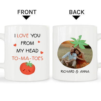 I Love You From My Head To-ma-toes - Personalized Anniversary, Valentine's Day, Birthday or Christmas gift For Him or Her - Custom Mug - MyMindfulGifts