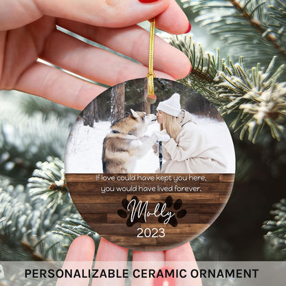 Pet Sympathy - If Love Could Have Kept You - Personalized Christmas gift for Dog Lovers - Custom Circle Ceramic Ornament - MyMindfulGifts