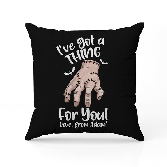 I've Got A Thing For You - Personalized Anniversary or Halloween gift for Boyfriend or Girlfriend - Custom Pillow - MyMindfulGifts