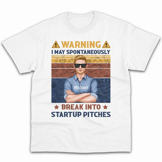 Warning: I may spontaneously break into startup pitches - Personalized Birthday gift for Startup Founder - Custom Tshirt - MyMindfulGifts