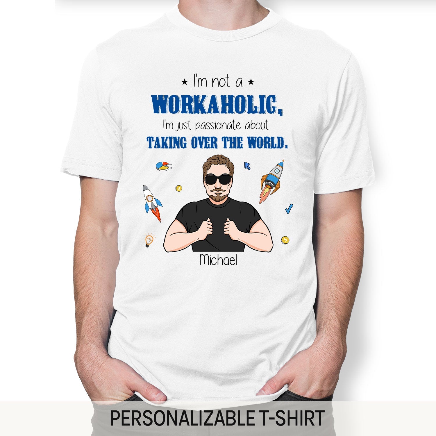 I'm not a workaholic, I'm just passionate about taking over the world - Personalized Birthday gift for Startup Founder - Custom Tshirt - MyMindfulGifts