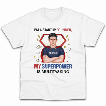 I'm a startup founder, my superpower is multitasking - Personalized Birthday gift for Startup Founder - Custom Tshirt - MyMindfulGifts