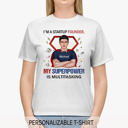I'm a startup founder, my superpower is multitasking - Personalized Birthday gift for Startup Founder - Custom Tshirt - MyMindfulGifts