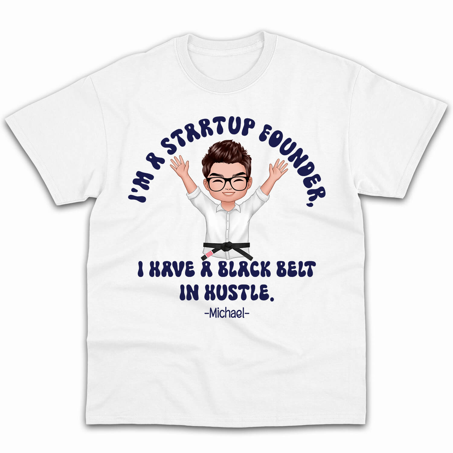 I'm a startup founder, I have a black belt in hustle - Personalized Birthday gift for Startup Founder - Custom Tshirt - MyMindfulGifts