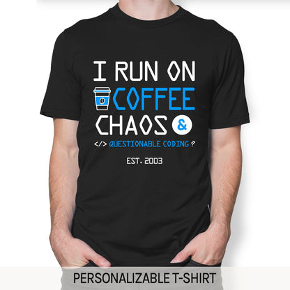 I run on coffee, chaos, and questionable coding - Personalized Birthday gift for Software Engineer - Custom Tshirt - MyMindfulGifts